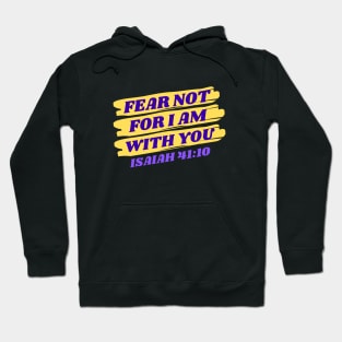 Fear Not For I Am With You | Bible Verse Isaiah 41:10 Hoodie